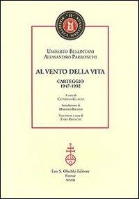 Al vento della vita. Carteggio (1947-1992) - Umberto Bellintani,Alessandro Parronchi - copertina