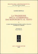 La tradizione della «Commedia» dai manoscritti al testo. Vol. 1: I codici trecenteschi (entro l'antica vulgata) conservati a Firenze