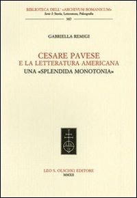 Cesare Pavese e la letteratura americana. Una «splendida monotonia» - Gabriella Remigi - copertina