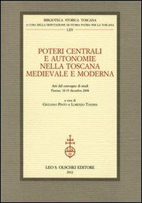Poteri centrali e autonomie nella Toscana medievale e moderna. Atti del Convegno di studi (Firenze, 18-19 dicembre 2008) - copertina