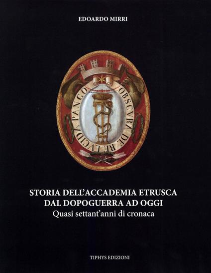 Storia dell'Accademia etrusca dal dopoguerra ad oggi - Edoardo Mirri - copertina