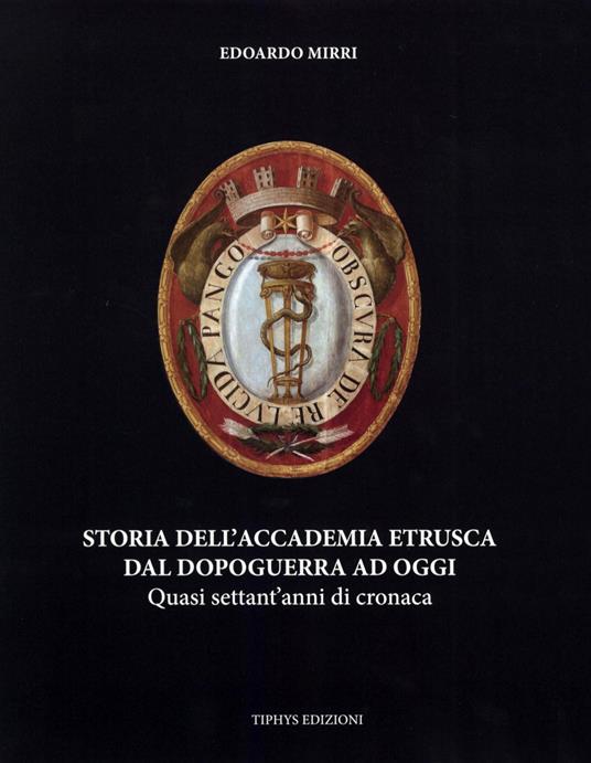 Storia dell'Accademia etrusca dal dopoguerra ad oggi - Edoardo Mirri - copertina