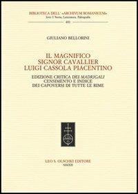 Il Magnifico Signor Cavallier Luigi Cassola Piacentino. Ediz. critica - Giuliano Bellorini - copertina