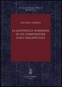 La giovinezza sommersa di un compositore. Luigi Dallapiccola - Luciano Alberti - copertina