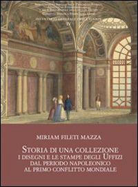 Storia di una collezione. I disegni e le stampe degli Uffizi dal periodo napoleonico al primo conflitto mondiale. Con CD Audio - Miriam Fileti Mazza - copertina