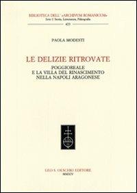 Le delizie ritrovate. Poggioreale e la villa del Rinascimento nella Napoli aragonese - Paola Modesti - copertina