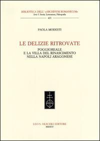 Le delizie ritrovate. Poggioreale e la villa del Rinascimento nella Napoli aragonese - Paola Modesti - 2