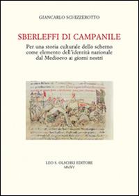 Sberleffi di campanile. Per una storia culturale dello scherno come elemento dell'identità nazionale dal Medioevo ai giorni nostri - Giancarlo Schizzerotto - copertina
