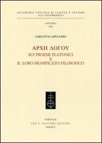 Arche logou. Sui proemi platonici e il loro significato filosofico - Carlotta Capuccino - copertina