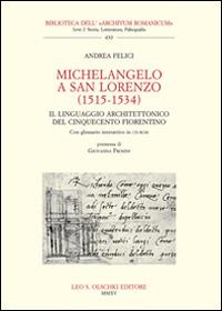 Michelangelo a San Lorenzo (1515-1534). Il linguaggio architettonico del Cinquecento fiorentino. Glossario. Con CD-ROM - Andrea Felici - copertina