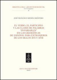 El Verbo, el participio y las clases de palabras «invariables» en las gramáticas de español para extranjeros de los siglos XVI y XVII - José F. Medina Montero - copertina