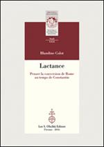 Lactance. Penser la conversion de Rome au temps de Constantin
