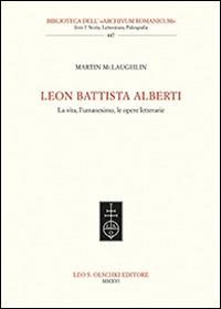 Leon Battista Alberti. La vita, l'umanesimo, le opere letterarie - Martin McLaughlin - copertina