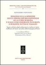 Dialogo sulla missione degli ambasciatori giapponesi alla curia romana e sulle cose osservate in Europa e durante tutto il viaggio. Ediz. italiana e inglese