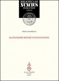 Alexander Koyré in incognito - Paola Zambelli - copertina