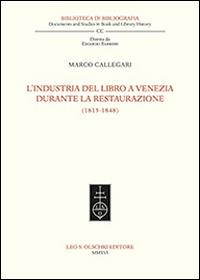 L'industria del libro a Venezia durante la Restaurazione (1815-1848) - Marco Callegari - copertina