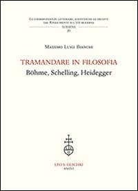 Tramandare in filosofia. Böhme, Schelling, Heidegger - Massimo Luigi Bianchi - copertina