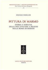 Pittura di marmo. Storia e fortuna delle pale d'altare a rilievo nella Roma di Bernini - Stefano Pierguidi - copertina