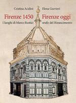 Firenze 1450-Firenze oggi. I luoghi di Marco Rustici orafo del Rinascimento. Ediz. a colori