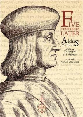 Five centuries later. Aldus Manutius. Culture, typography and philology - copertina