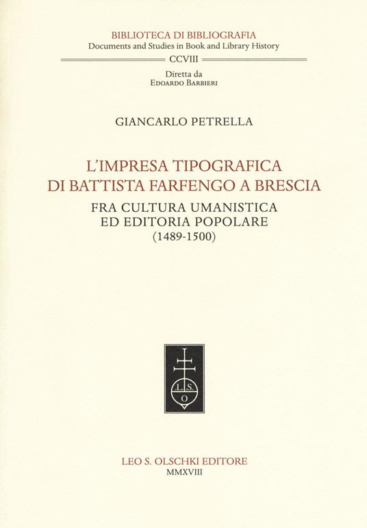 L'impresa tipografica di Battista Farfengo a Brescia. Fra cultura umanistica ed editoria popolare (1489-1500) - Giancarlo Petrella - copertina