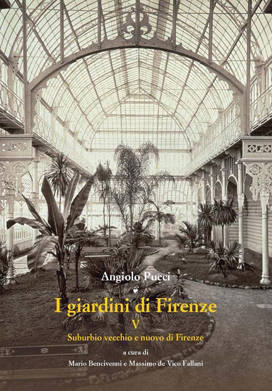 I giardini di Firenze. Ediz. illustrata. Vol. 5: Suburbio vecchio e nuovo di Firenze - Angiolo Pucci - copertina