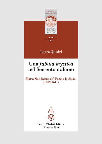 Una «fabula mystica» nel Seicento italiano. Maria Maddalena de' Pazzi e le «Estasi» (1609-1611) - Laura Quadri - copertina
