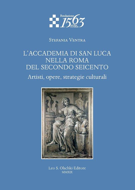 L'Accademia di San Luca nella Roma del secondo Seicento. Artisti, opere, strategie culturali - Stefania Ventra - copertina