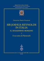 Sir Joshua Reynolds in Italia. Il soggiorno romano. Ediz. critica. Vol. 1: Il taccuino di Plymouth