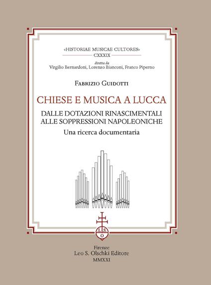 Chiese e musica a Lucca. Dalle dotazioni rinascimentali alle soppressioni napoleoniche. Una ricerca documentaria - Fabrizio Guidotti - copertina