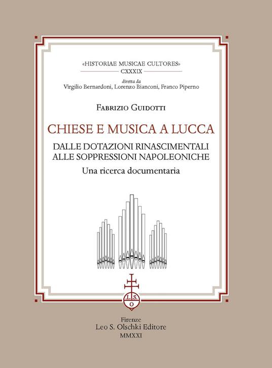 Chiese e musica a Lucca. Dalle dotazioni rinascimentali alle soppressioni napoleoniche. Una ricerca documentaria - Fabrizio Guidotti - copertina