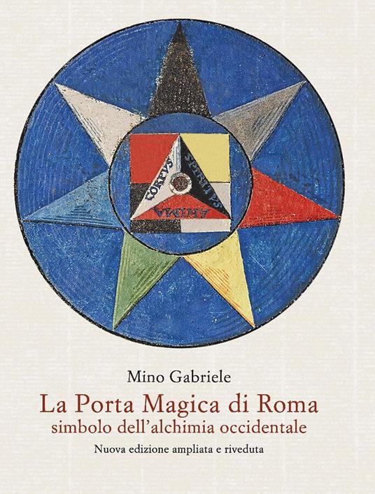 La Porta Magica di Roma simbolo dell'alchimia occidentale. Nuova ediz. - Mino Gabriele - copertina