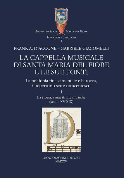 La cappella musicale di Santa Maria del Fiore e le sue fonti. La polifonia rinascimentale e barocca, il repertorio sette-ottocentesco. Vol. 1: La storia, i maestri, le musiche (secoli XV-XIX) - Frank A. D'Accone,Gabriele Giacomelli - copertina
