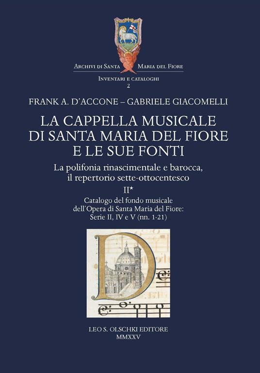 La cappella musicale di Santa Maria del Fiore e le sue fonti. La polifonia rinascimentale e barocca, il repertorio sette-ottocentesco. Vol. 2/1: Catalogo del fondo musicale dell'Opera di Santa Maria del Fiore: Serie II, IV e V - Frank A. D'Accone,Gabriele Giacomelli - copertina