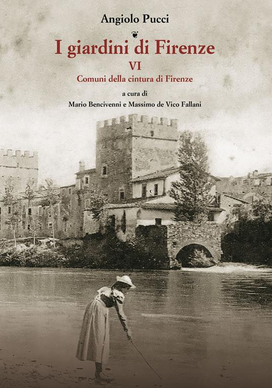 I giardini di Firenze. Ediz. illustrata. Vol. 6: Comuni della cintura di Firenze - Angiolo Pucci - copertina