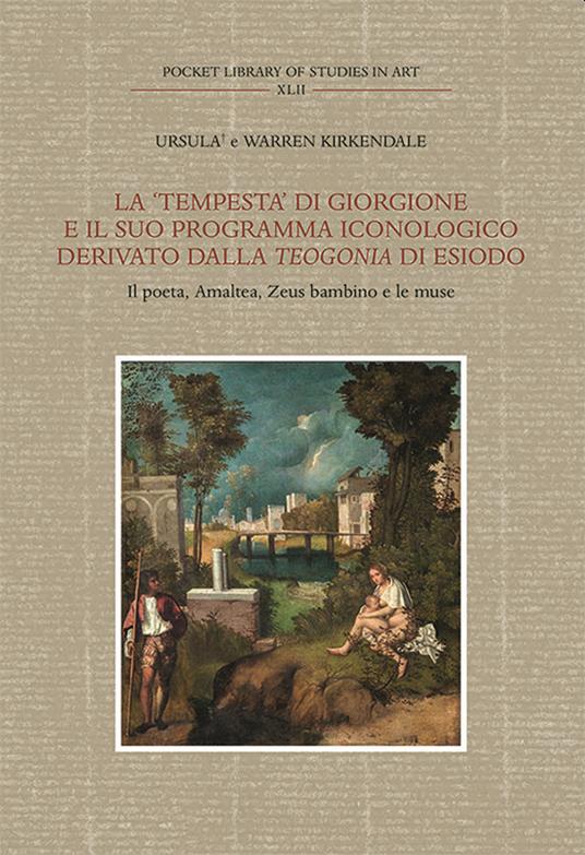 La «Tempesta» di Giorgione e il suo programma iconologico derivato dalla «Teogonia» di Esiodo. Il poeta, Amalthea, Zeus bambino e le muse - Ursula Kirkendale,Warren Kirkendale - copertina
