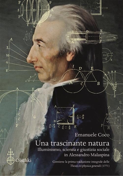 Una trascinante natura. Illuminismo, scienza e giustizia sociale in Alessandro Malaspina. Con la prima traduzione integrale delle «Theses ex physica generali» (1771) - Emanuele Coco - copertina