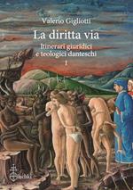 La diritta via. Itinerari giuridici e teologici danteschi. Vol. 1
