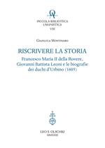 Riscrivere la storia. Francesco Maria II della Rovere, Giovanni Battista Leoni e le biografie dei duchi d'Urbino (1605)