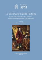 Le declinazioni della Historia. Figure della cultura filosofica, letteraria, storico-artistica nel Seicento e nel Settecento