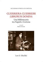 Guerriera Guerrieri «Librorum Domina». Una bibliotecaria tra Napoli e Cortona