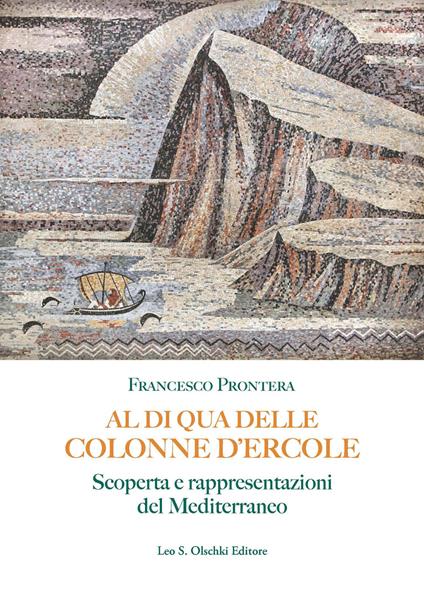 Al di qua delle Colonne d'Ercole. Scoperta e rappresentazioni del Mediterraneo - Francesco Prontera - copertina