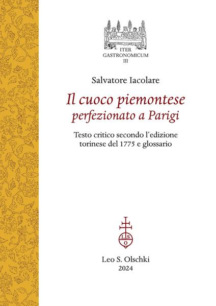Il cuoco piemontese perfezionato a Parigi. Testo critico secondo l'edizione torinese del 1775 e glossario - Salvatore Iacolare - copertina