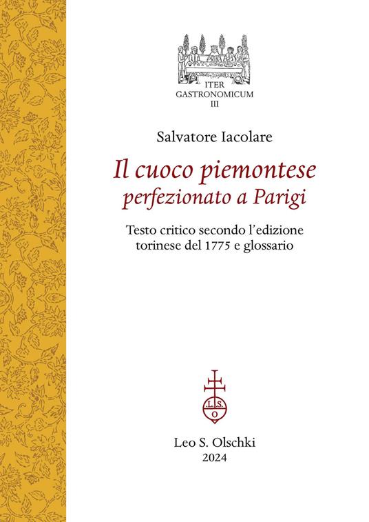 Il cuoco piemontese perfezionato a Parigi. Testo critico secondo l'edizione torinese del 1775 e glossario - Salvatore Iacolare - copertina