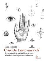 Cose che fanno miracoli. Il potere degli oggetti nell'immaginario benedettino della prima età moderna
