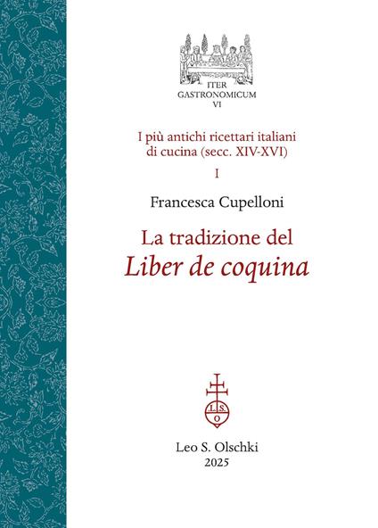 La tradizione del Liber de coquina. I più antichi ricettari italiani di cucina (secc. XIV-XVI). Vol. 1 - Francesca Cupelloni - copertina