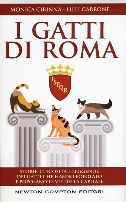 I gatti di Roma. Storie, curiosità e leggende dei gatti che hanno popolato e popolano le vie della capitale - Monica Cirinnà,Lilli Garrone - copertina