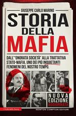 Storia della mafia. Dall'«onorata società» alla trattativa Stato-mafia, uno dei più inquietanti fenomeni del nostro tempo   