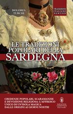 Le tradizioni popolari della Sardegna. Credenze popolari, scaramanzie e devozione religiosa: l'affresco unico di un'isola magica dalle origini ai giorni nostri