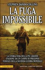 La fuga impossibile. La storia vera della più grande evasione da un campo di prigionia tedesco della seconda guerra mondiale